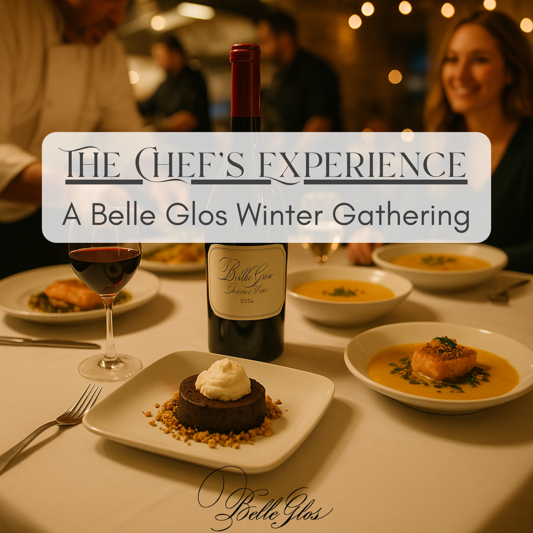 The Chef’s Experience: A Belle Glos Winter Gathering with gourmet courses, wine pairings, and an intimate dining atmosphere